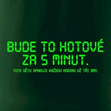 BUDE TO HOTOVÉ ZA 5 MINUT