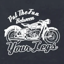Put The Fun Between Your Legs Moto