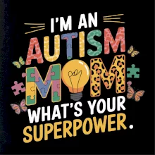 I'm an autism mom, what's your superpower I'm an autism mom, what's your superpower
