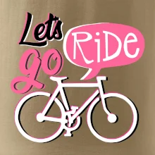 Lets go ride Lets go ride