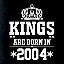 Kings are born in 2004 Kings are born in 2004