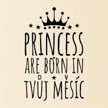 Princesses are born in (Vlastný nápis mesiac narodenia)