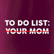 To do list: Your mom