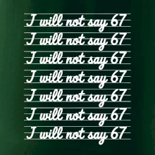 I will not say 67