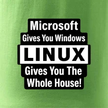 Microsoft Gives You Windows LINUX Gives You The Whole House!