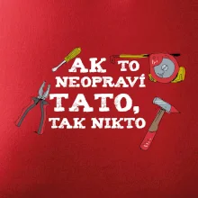 Ak to neopravi tato tak nikto - farebne Ak to neopravi tato tak nikto - farebne