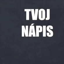 Tvoj vlastný nápis tlačiaci - na prsníku