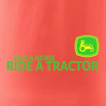 Save horse, ride tractor
