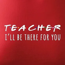 Teacher i'll be there for you