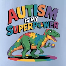 Autism is my superpower dinosaurus Autism is my superpower dinosaurus