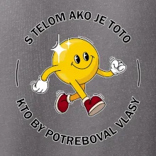 S telom ako je toto, kto by potreboval vlasy