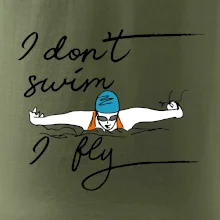 I don't swim i fly