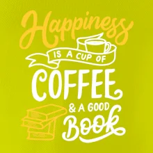 Happiness is a Cup of Coffee and a Good Book Happiness is a Cup of Coffee and a Good Book