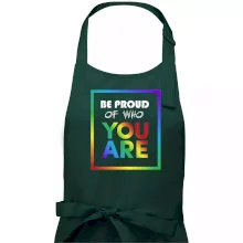 Be proud of who you are Be proud of who you are