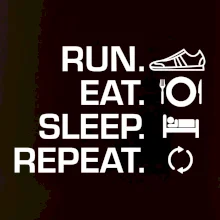 Run eat sleep repeat Run eat sleep repeat