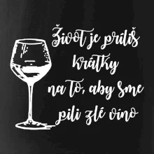 Život je príliš krátky na to, aby sme pili zlé víno Život je príliš krátky na to, aby sme pili zlé víno