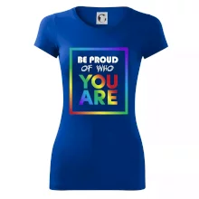 Be proud of who you are Be proud of who you are