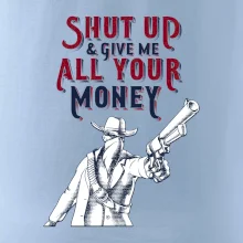 Shut Up and Give Me All Your Money