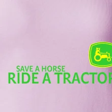 Save horse, ride tractor