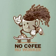 No cofee no workee