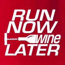 Run now Wine later