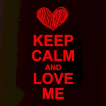 Keep calm and love me