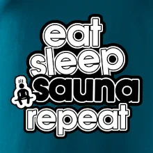 Eat sleep sauna repeat