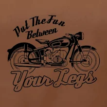 Put The Fun Between Your Legs Moto