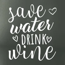 Save water drink wine Save water drink wine