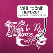 Born to ride - Vlastný ročník