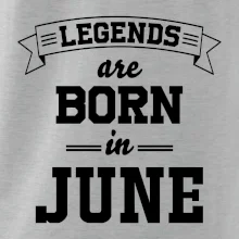 Legends are born in June Legends are born in June