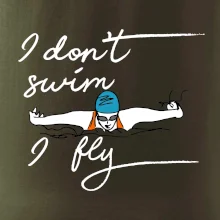 I don't swim i fly