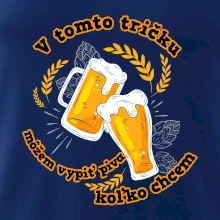 V tomto tričku môžem vypiť piva koľko chcem V tomto tričku môžem vypiť piva koľko chcem
