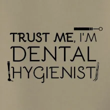 Trust me I'm dental hygienist