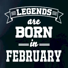 Legends are born in February Legends are born in February