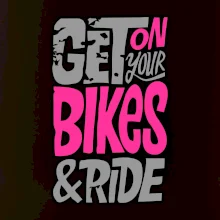 Get on your bikes Get on your bikes