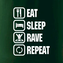 Eat sleep rave repeat Eat sleep rave repeat