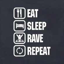 Eat sleep rave repeat Eat sleep rave repeat