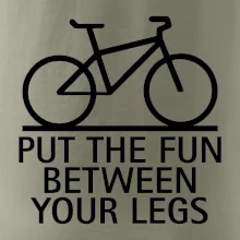 Put the fun between your legs Put the fun between your legs