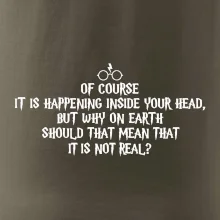 Of course it is happening inside your head