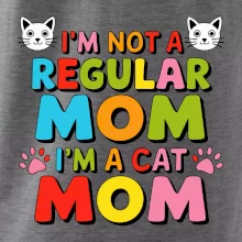 I'm not a regular mom I'm a cat mom