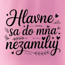 Hlavne sa do mňa nezamiluj