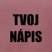 Tvoj vlastný nápis - tlačiaci