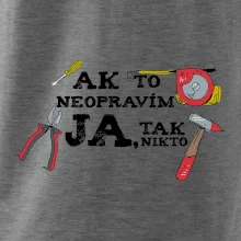 Ak to neopravim ja, tak nikto Ak to neopravim ja, tak nikto