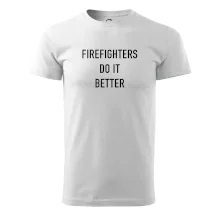 Firefighters Do It Better Firefighters Do It Better