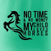 No time no money my child loves horses No time no money my child loves horses