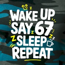 67 wake up repeat