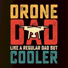 Drone Pilot dad like a regular dad but cooler Drone Pilot dad like a regular dad but cooler