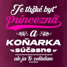 Je ťažké byť princezná koňarka Je ťažké byť princezná koňarka