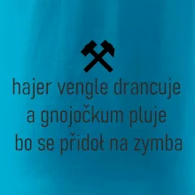 Hajer vengle drancuje a gnojočkum pluje bo se přidoł na zymba